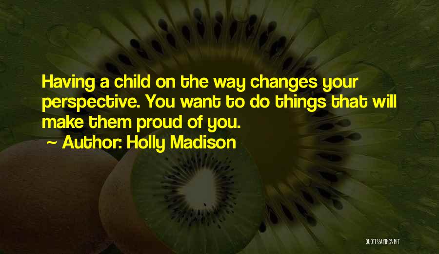 Make Them Proud Quotes By Holly Madison