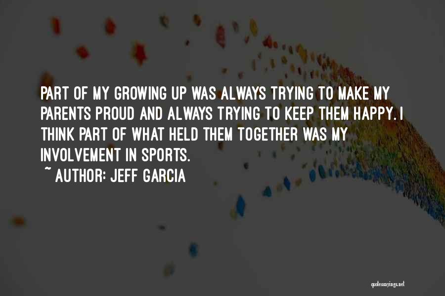 Make Them Proud Quotes By Jeff Garcia