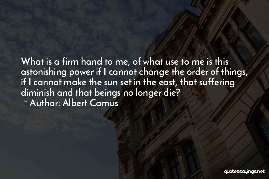 Make Things Change Quotes By Albert Camus