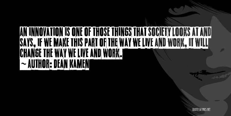 Make Things Change Quotes By Dean Kamen