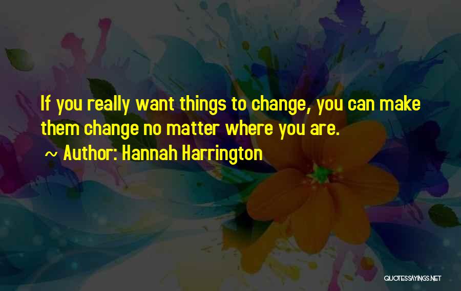 Make Things Change Quotes By Hannah Harrington