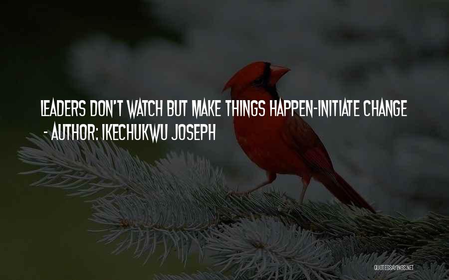 Make Things Change Quotes By Ikechukwu Joseph