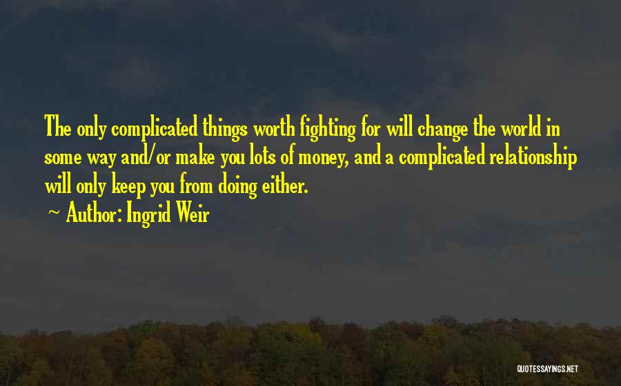 Make Things Change Quotes By Ingrid Weir