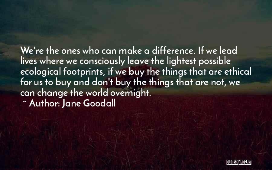 Make Things Change Quotes By Jane Goodall