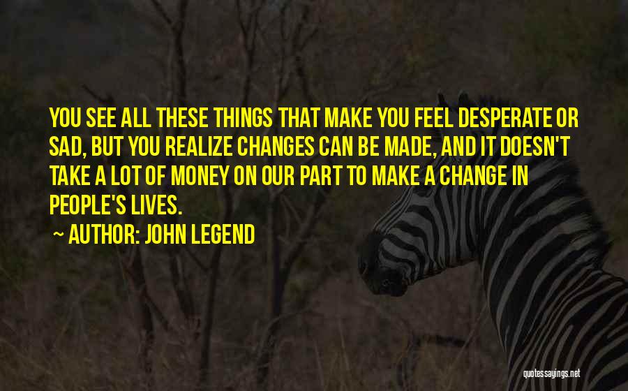 Make Things Change Quotes By John Legend