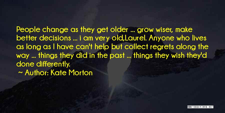 Make Things Change Quotes By Kate Morton