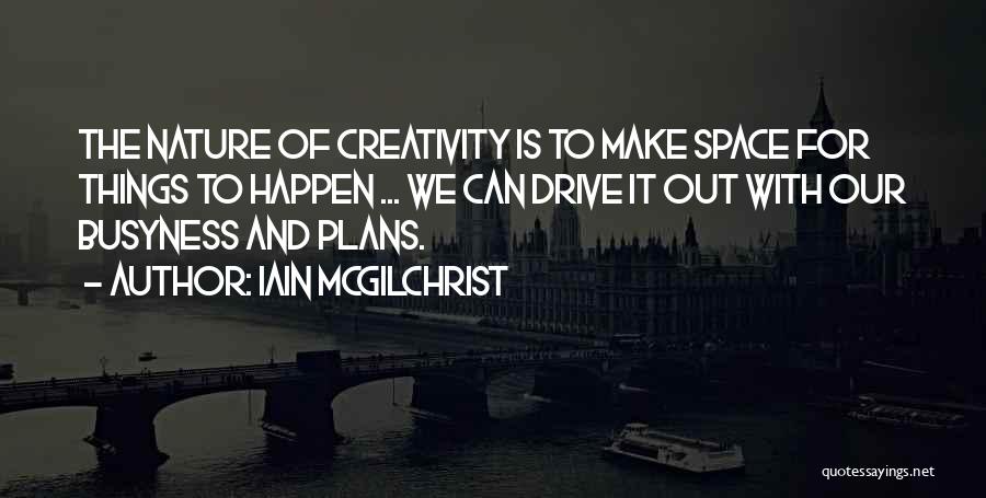 Make Things Happen Quotes By Iain McGilchrist