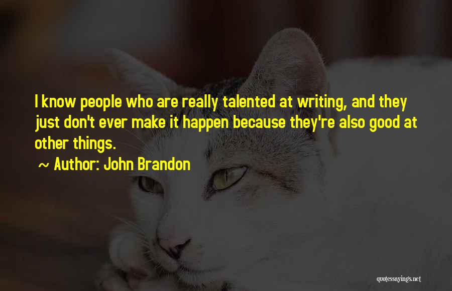 Make Things Happen Quotes By John Brandon