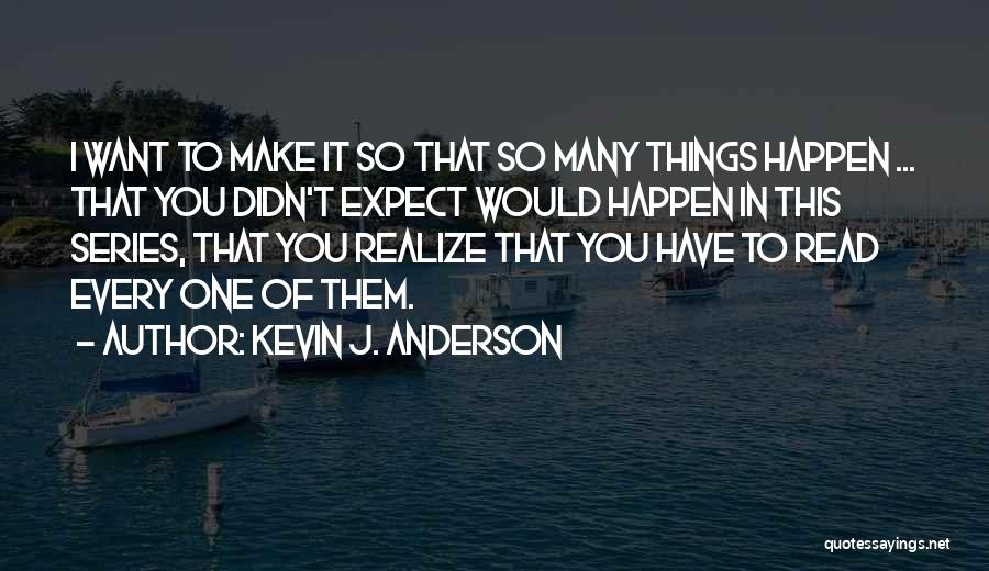 Make Things Happen Quotes By Kevin J. Anderson