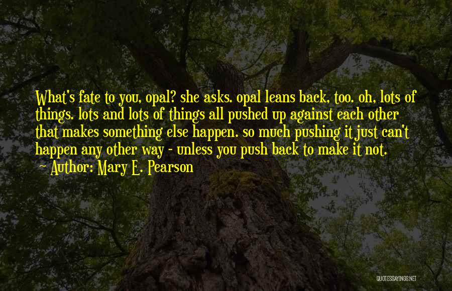 Make Things Happen Quotes By Mary E. Pearson