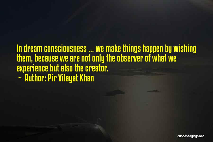 Make Things Happen Quotes By Pir Vilayat Khan