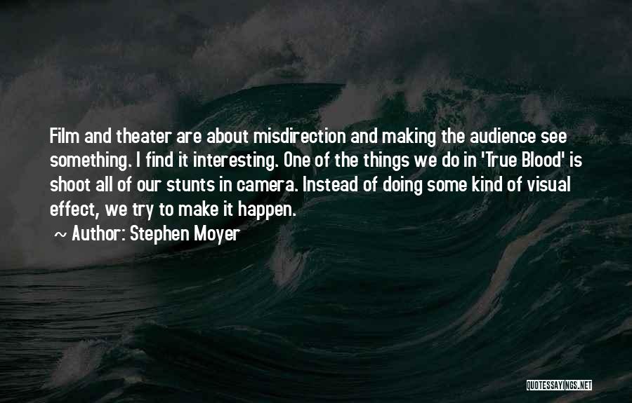 Make Things Happen Quotes By Stephen Moyer
