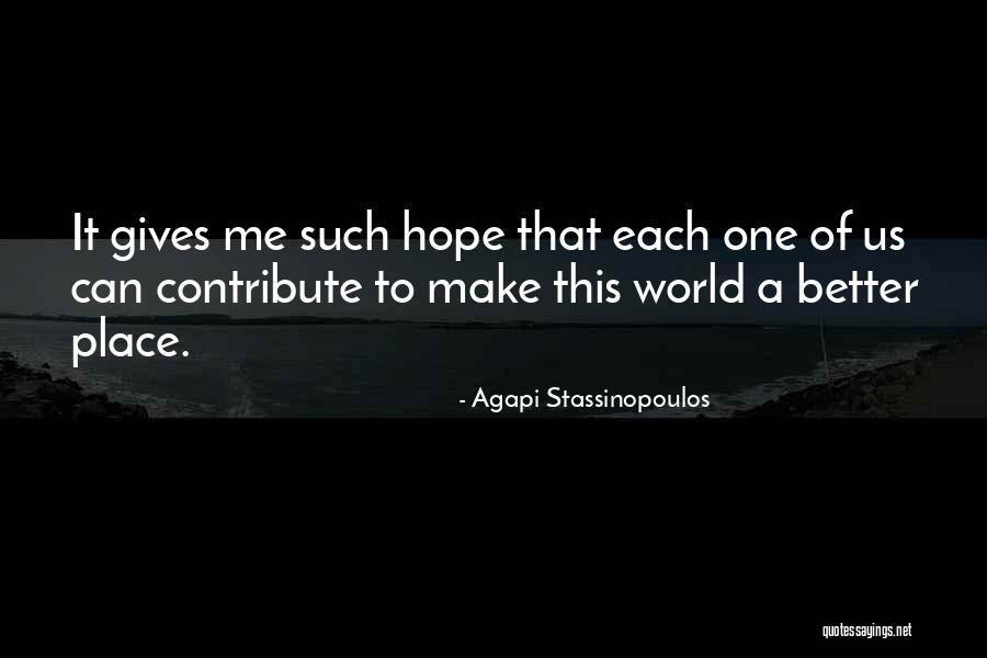 Make This World A Better Place Quotes By Agapi Stassinopoulos Make This World A Better Place Quotes By Agapi Stassinopoulos