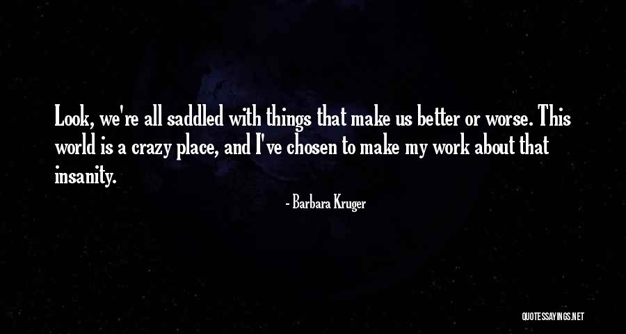 Make This World A Better Place Quotes By Barbara Kruger Make This World A Better Place Quotes By Barbara Kruger