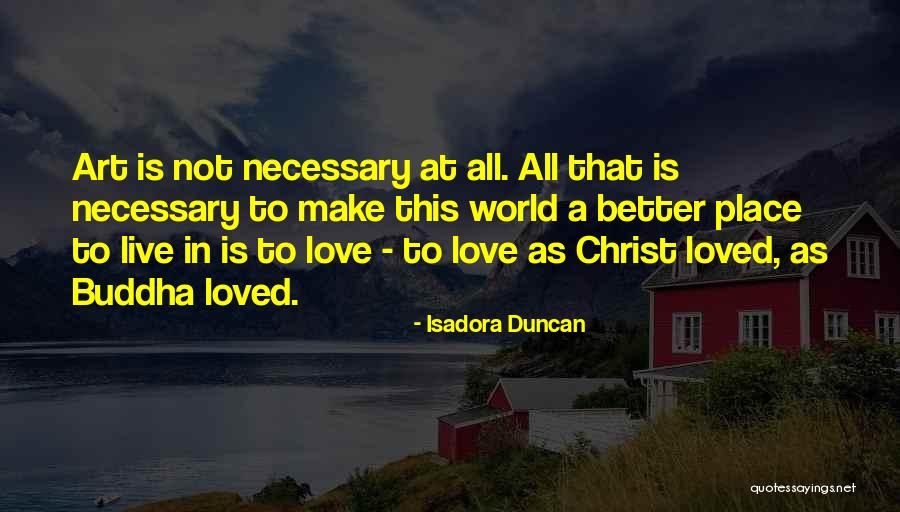 Make This World A Better Place Quotes By Isadora Duncan Make This World A Better Place Quotes By Isadora Duncan