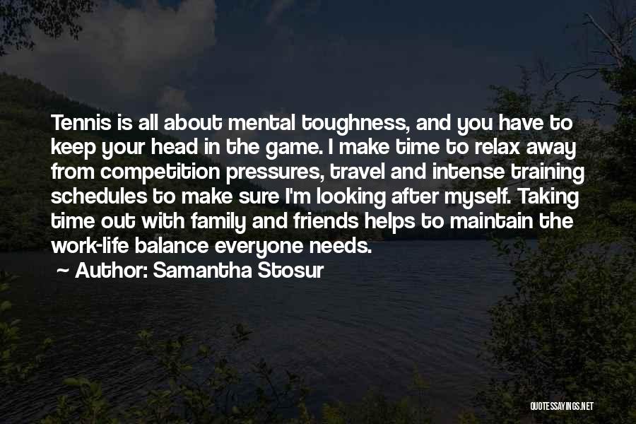 Make Time For Family And Friends Quotes By Samantha Stosur