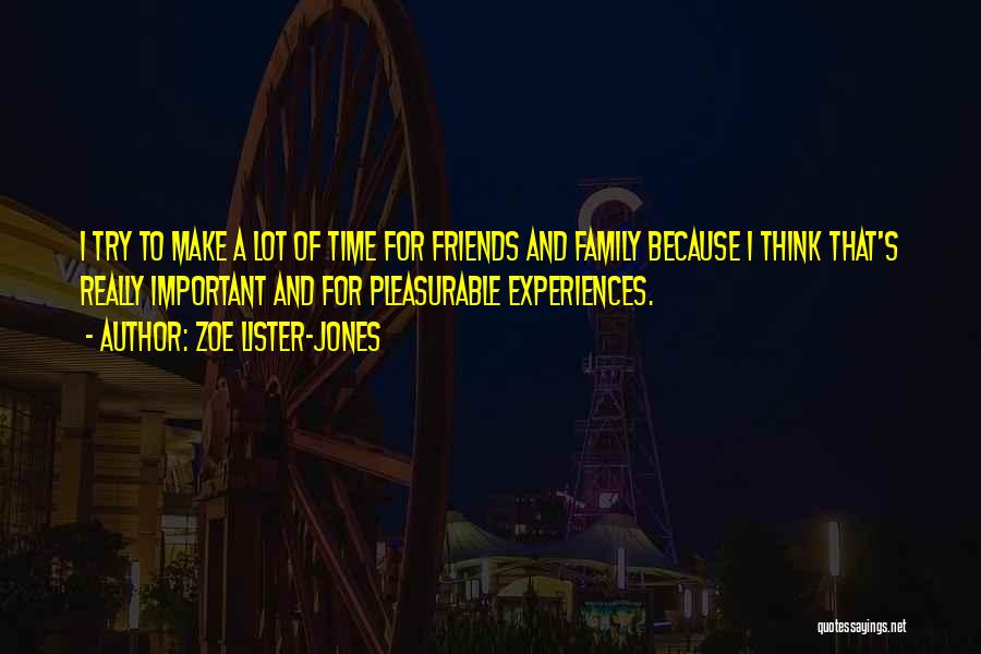 Make Time For Family And Friends Quotes By Zoe Lister-Jones
