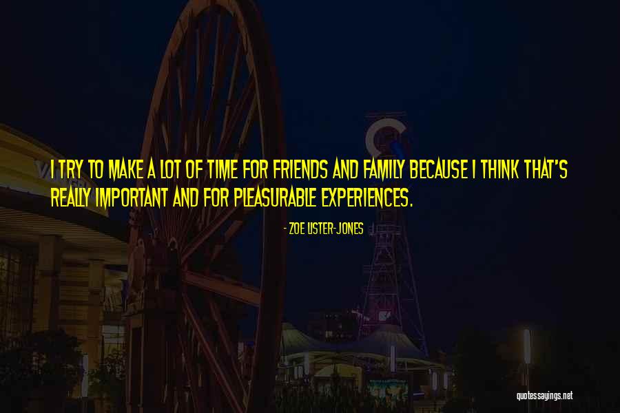 Make Time For Family And Friends Quotes By Zoe Lister-Jones Make Time For Family And Friends Quotes By Zoe Lister-Jones