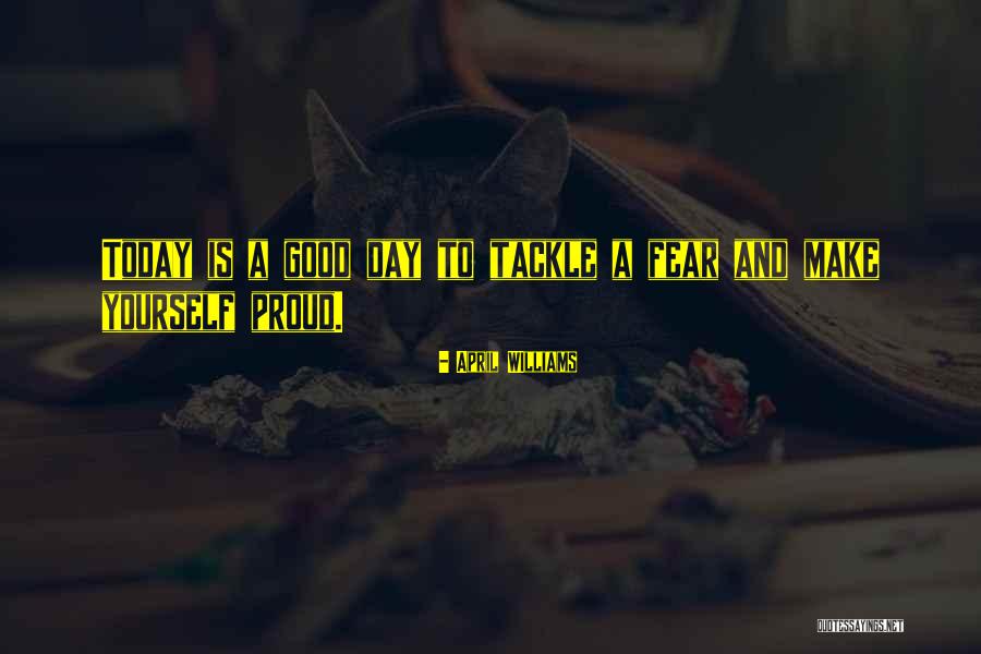 Make Today A Good Day Quotes By April WIlliams Make Today A Good Day Quotes By April WIlliams