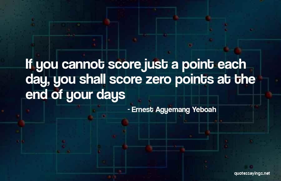 Make Today Count Quotes By Ernest Agyemang Yeboah Make Today Count Quotes By Ernest Agyemang Yeboah