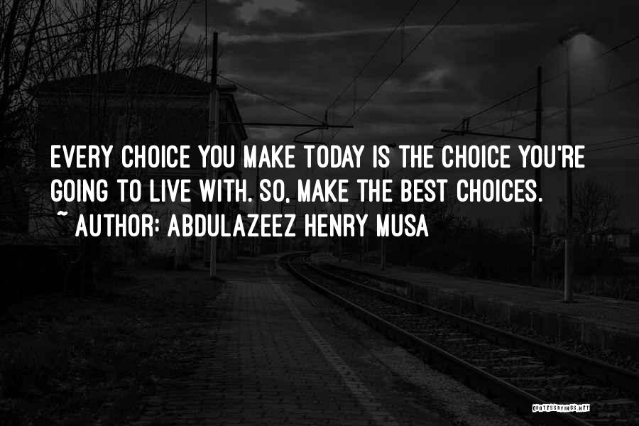 Make Today The Best Quotes By Abdulazeez Henry Musa