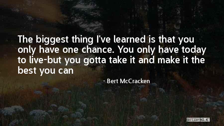 Make Today The Best Quotes By Bert McCracken