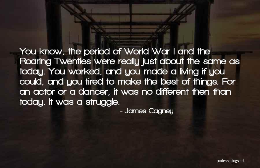 Make Today The Best Quotes By James Cagney