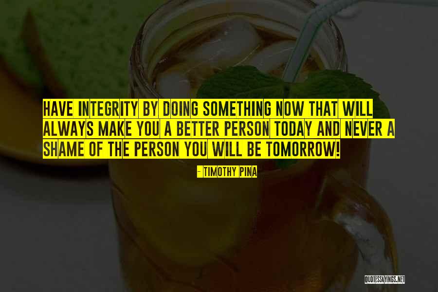 Make Tomorrow Better Quotes By Timothy Pina Make Tomorrow Better Quotes By Timothy Pina