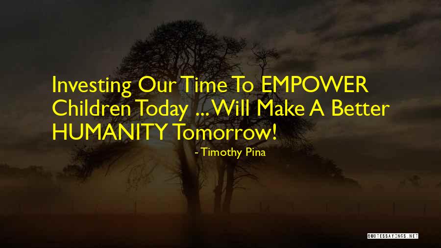 Make Tomorrow Better Quotes By Timothy Pina Make Tomorrow Better Quotes By Timothy Pina