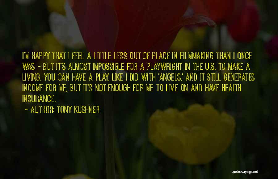 Make U Feel Happy Quotes By Tony Kushner