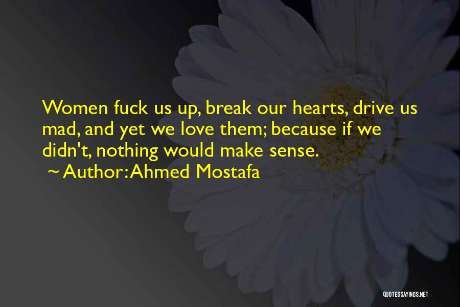 Make Up And Break Up Quotes By Ahmed Mostafa