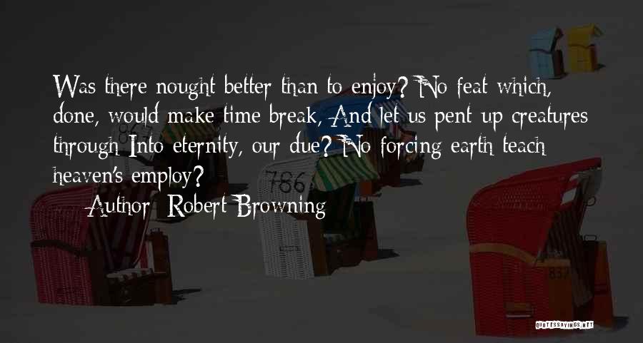 Make Up And Break Up Quotes By Robert Browning