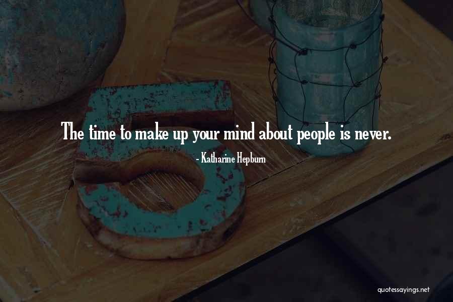 Make Up Your Mind About Us Quotes By Katharine Hepburn Make Up Your Mind About Us Quotes By Katharine Hepburn