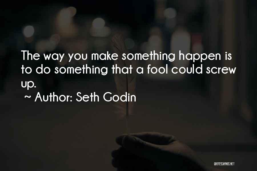 Make Ups Quotes By Seth Godin