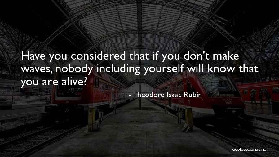 Make Waves Quotes By Theodore Isaac Rubin Make Waves Quotes By Theodore Isaac Rubin
