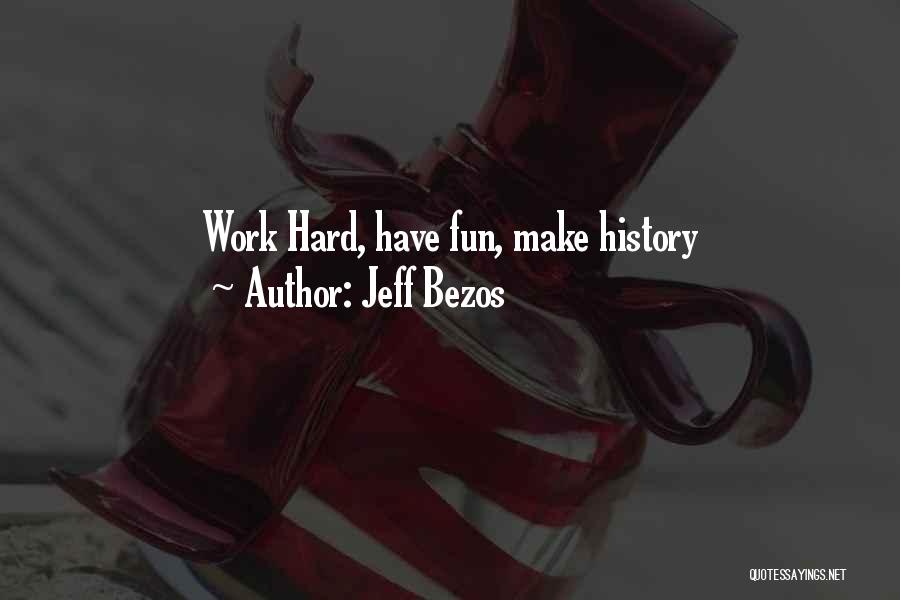 Make Work Fun Quotes By Jeff Bezos