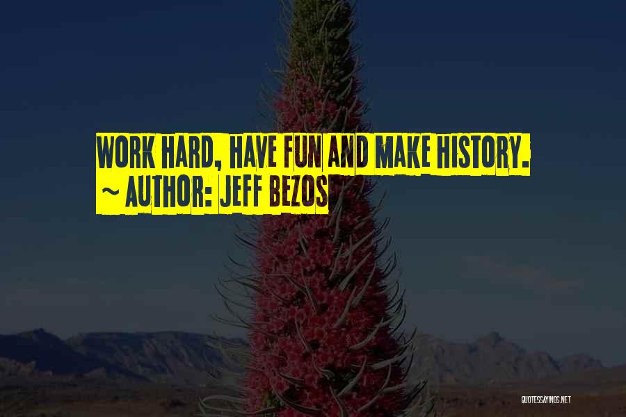 Make Work Fun Quotes By Jeff Bezos