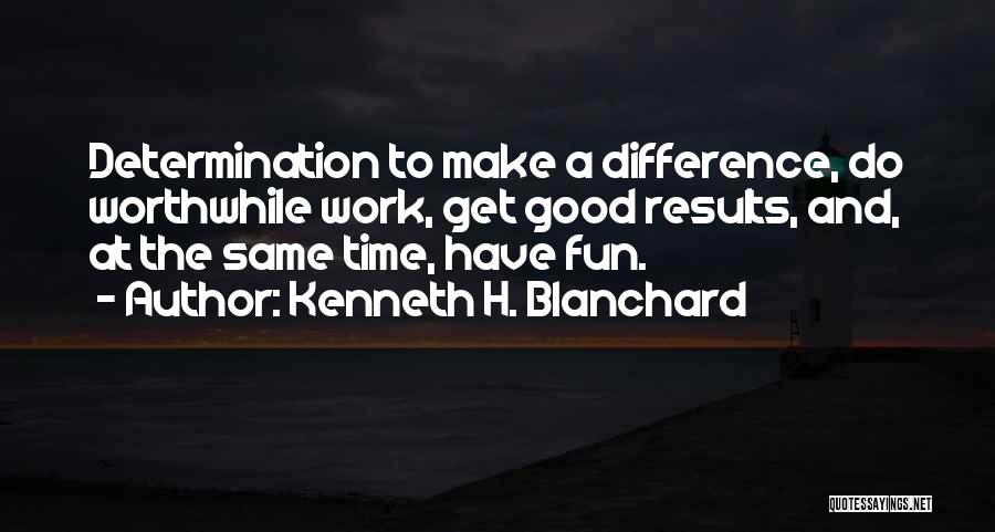 Make Work Fun Quotes By Kenneth H. Blanchard