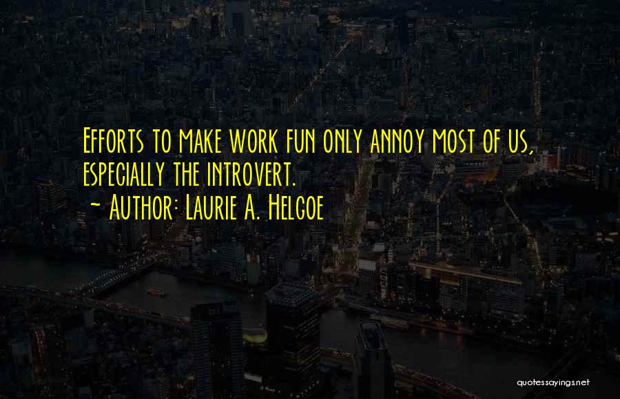 Make Work Fun Quotes By Laurie A. Helgoe