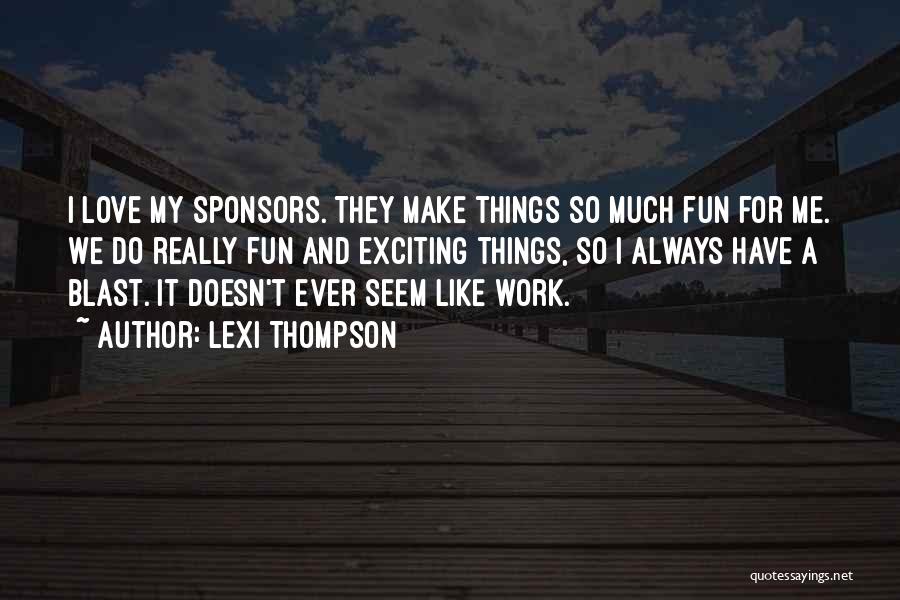 Make Work Fun Quotes By Lexi Thompson
