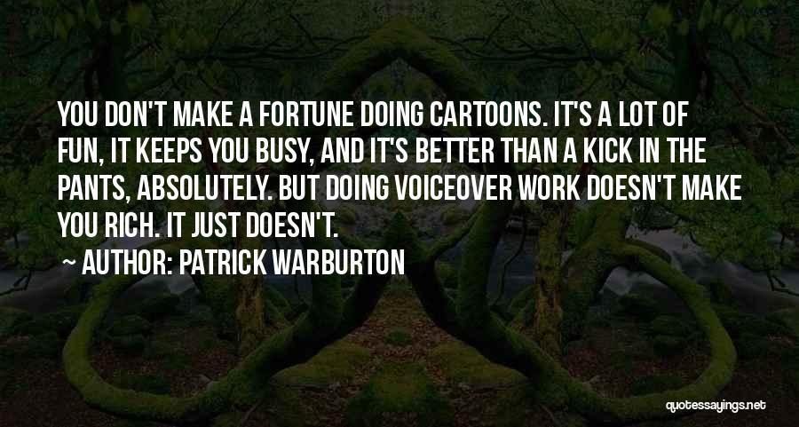 Make Work Fun Quotes By Patrick Warburton