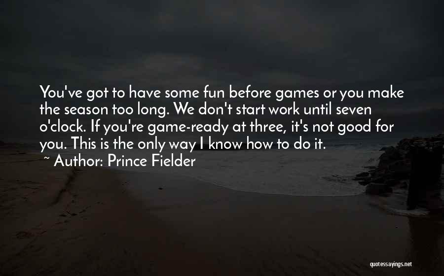 Make Work Fun Quotes By Prince Fielder