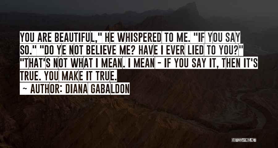 Make You Believe Me Quotes By Diana Gabaldon