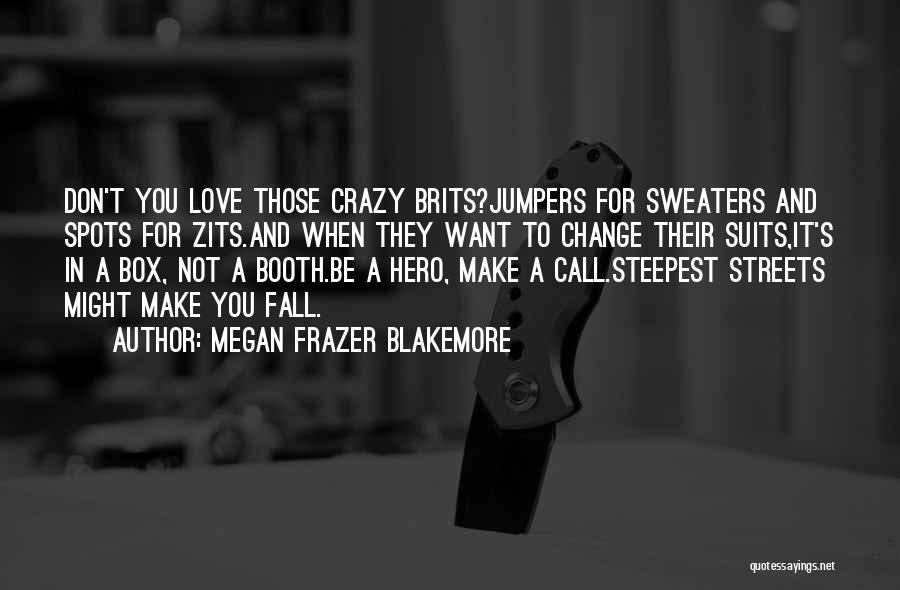 Make You Fall In Love Quotes By Megan Frazer Blakemore