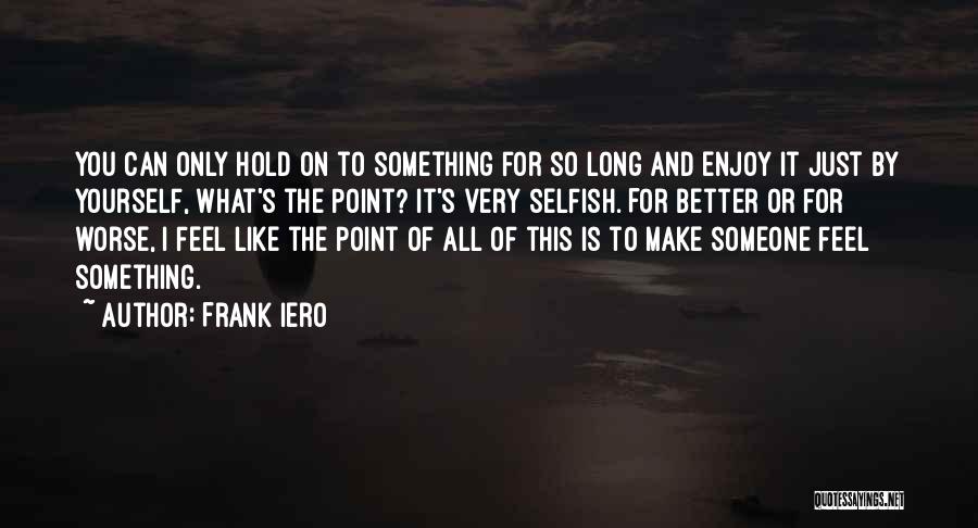 Make You Feel Better Quotes By Frank Iero