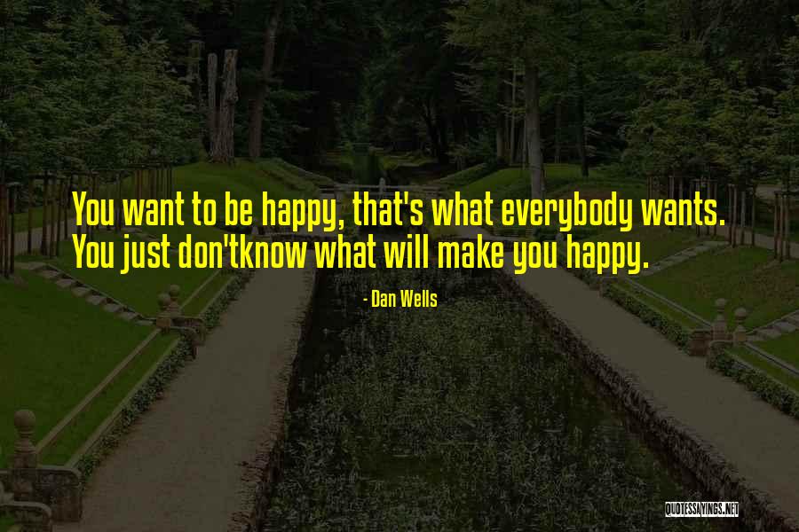 Make You Happy Quotes By Dan Wells Make You Happy Quotes By Dan Wells