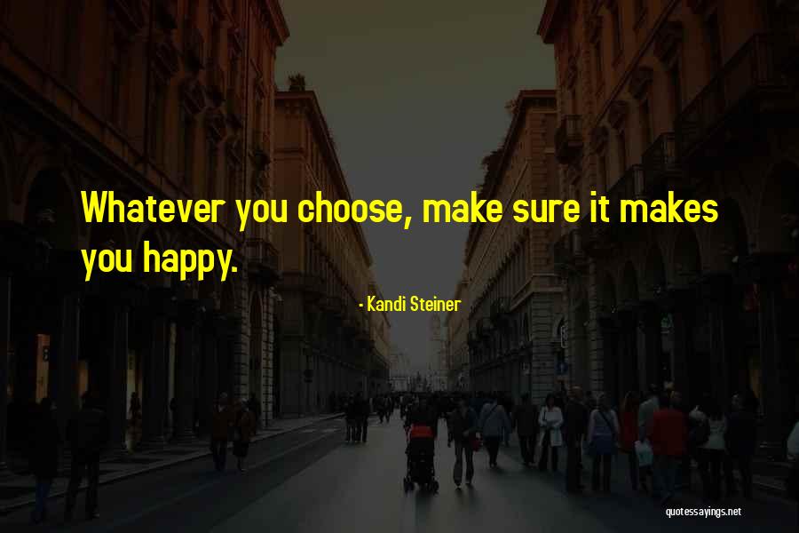 Make You Happy Quotes By Kandi Steiner Make You Happy Quotes By Kandi Steiner