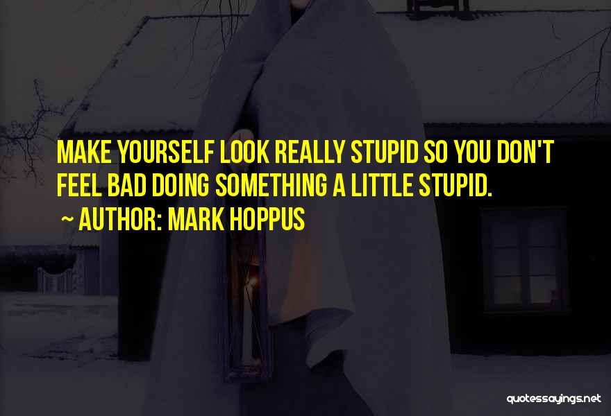 Make You Look Stupid Quotes By Mark Hoppus