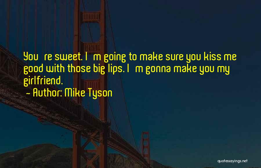 Make You My Girlfriend Quotes By Mike Tyson