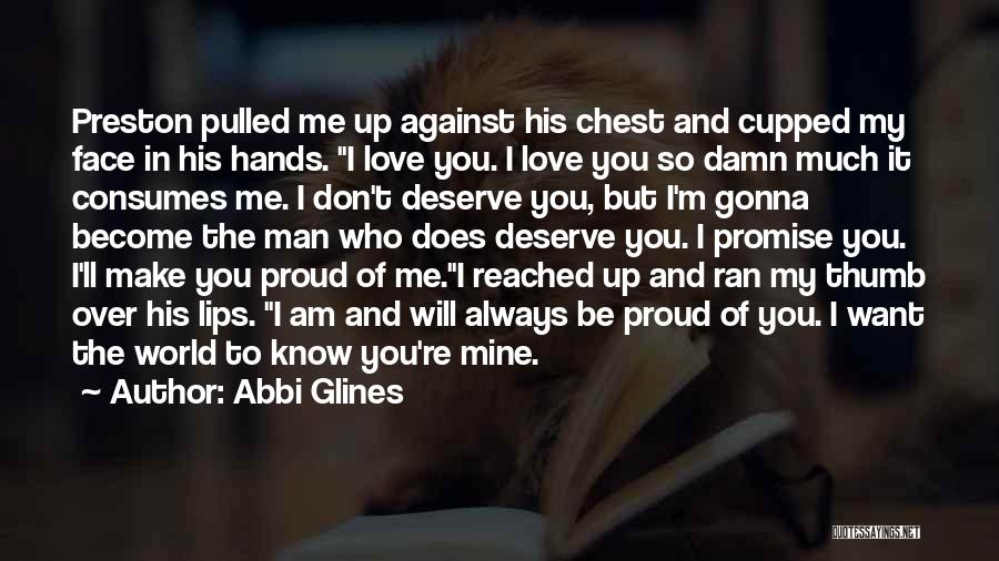 Make You Proud Of Me Quotes By Abbi Glines